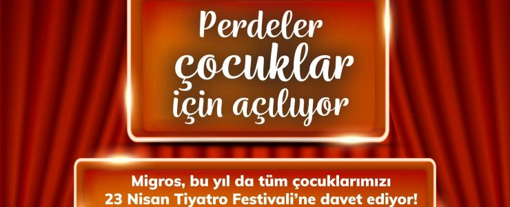 MİGROS’UN GELENEKSEL “23 NİSAN ÇOCUK TİYATROSU”