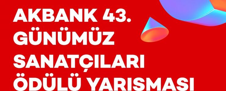 AKBANK 43. GÜNÜMÜZ SANATÇILARI ÖDÜLÜ YARIŞMASI SONUÇLANDI