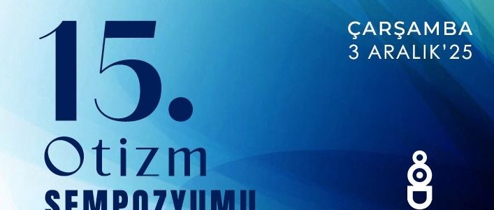 15’inci Otizm Sempozyumu 3 Aralık'ta