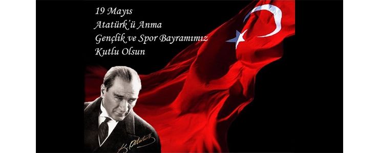 19 Mayıs Atatürk'ü Anma Gençlik ve Spor Bayramını Kutluyoruz