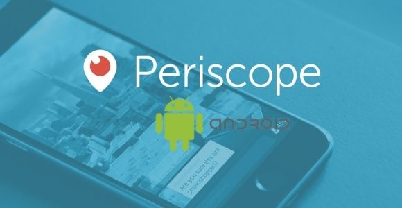 Periscope artık Android'de