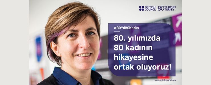 British Council’dan ‘80 Yıl, 80 Kadın, 80 Hikaye’ 