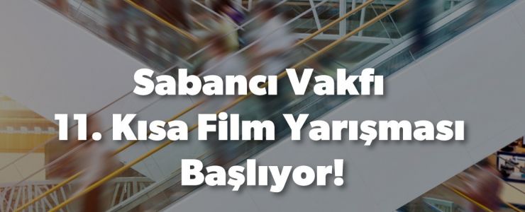 SABANCI VAKFI 11. KISA FİLM YARIŞMASI’NIN BAŞVURULARI BAŞLADI